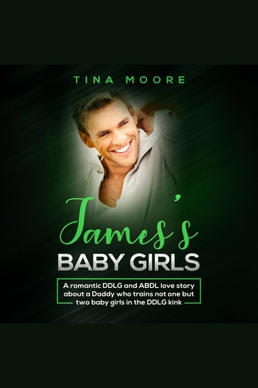 James’s Baby Girls - A romantic DDLG and ABDL love story about a Daddy who trains not one but two baby girls in the DDLG kink - cover