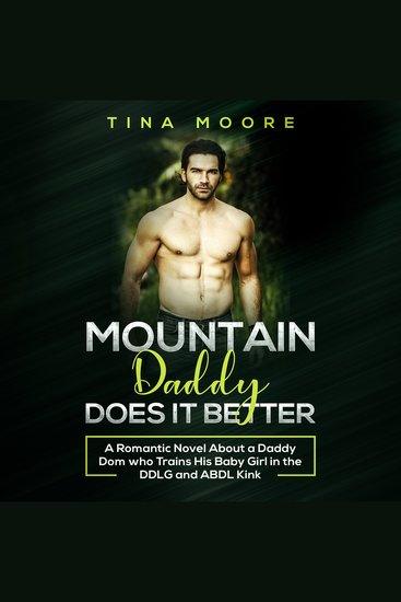 Mountain Daddy Does it Better - A Romantic Novel About a Daddy Dom Who Trains His Baby Girl in the DDLG and ABDL kink - cover