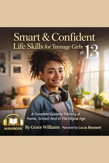 Smart & Confident Life Skills for Teenage Girls at 13 - A Complete Guide to Thriving at Home School And in The Digital Age - cover