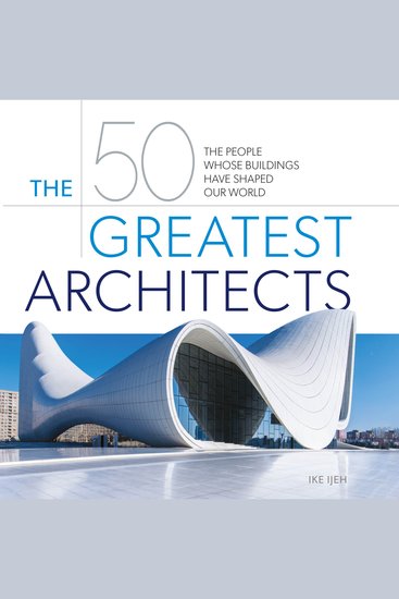 The 50 Greatest Architects - The People Whose Buildings Have Shaped Our World - cover