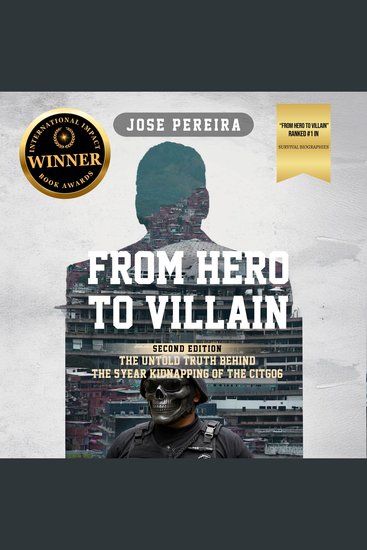 From Hero To Villain Second edition - The Untold Truth Behind the 5-Year Kidnapping of the CITGO6 - cover