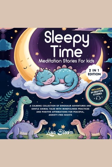 Sleepy Time Meditation Stories for Kids - A Calming Collection of Dinosaur Adventures and Gentle Animal Tales with Mindfulness Practices and Positive Affirmations for Peaceful Anxiety-Free Nights - cover