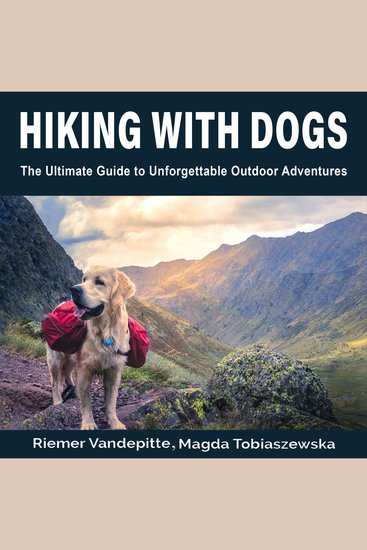 Hiking With Dogs - The Ultimate Guide to Unforgettable Outdoor Adventures - cover