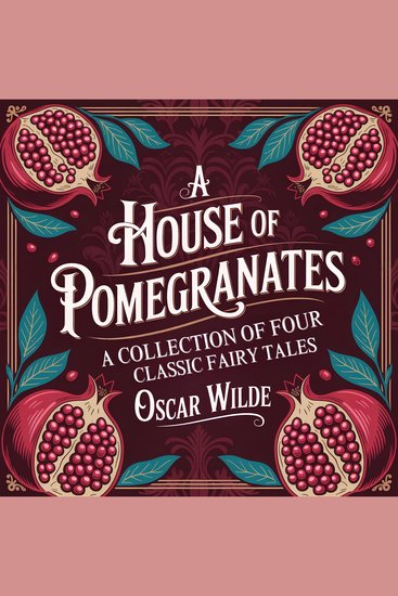House of Pomegranates A: A Collection of Four Classic Fairy Tales - Magic Wonder and Moral Lessons for Children and Adults - cover