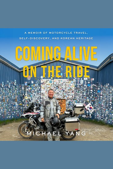 Coming Alive on the Ride - A Memoir of Motorcycle Travel Self-Discovery and Korean Heritage - cover