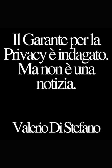 Il Garante per la Privacy è indagato Ma non è una notizia - cover