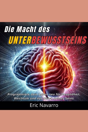 Die Macht des Unterbewusstseins - Programmiere dein Leben neu für Gesundheit Reichtum und das Glück deines Seins - cover
