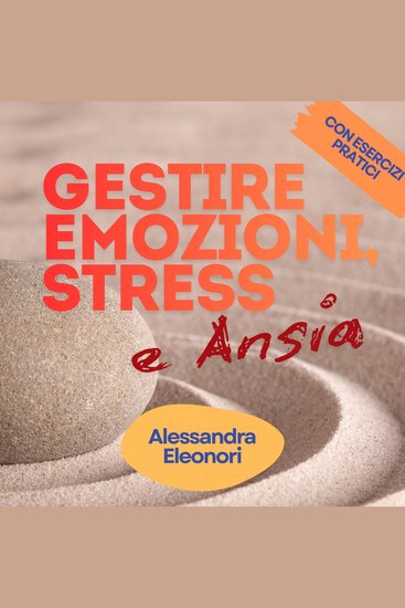 Gestire Emozioni Stress e Ansia - Con esercizi pratici - cover