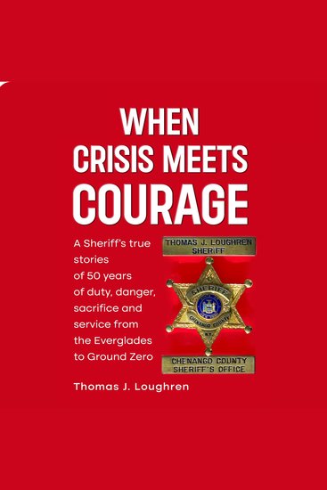 When Crisis Meets Courage - A Sheriff's true stories of duty danger sacrifice and service from the Everglades to Ground Zero - cover