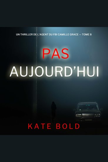 Pas aujourd’hui (Un thriller de l’agent du FBI Camille Grace — tome 8) - Narration par une voix synthétisée - cover