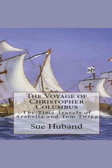 Voyage of Christopher Columbus The: The Time Travels of Arabella and Tom Twigg - cover