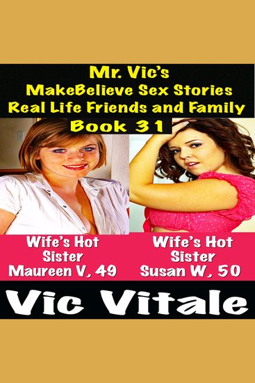 Mr Vic’s MakeBelieve Sex Stories Real Life Friends and Family Book 31 - cover