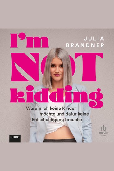 I’m not kidding - Warum ich keine Kinder möchte und dafür keine Entschuldigung brauche - cover
