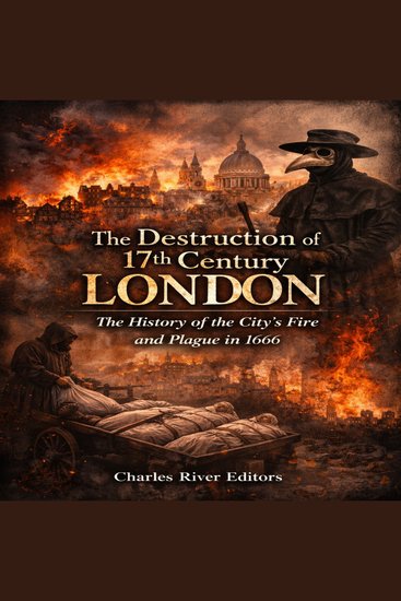 Destruction of 17th Century London The: The History of the City’s Fire and Plague in 1666 - cover