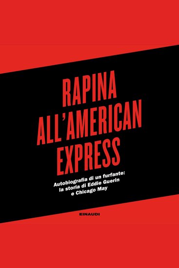Rapina all'American Express - Autobiografia di un furfante: la storia di Eddie Guerin e Chicago May - cover