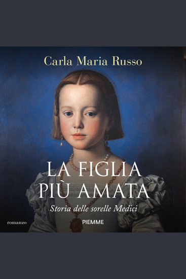La figlia più amata - Storia delle sorelle Medici - cover