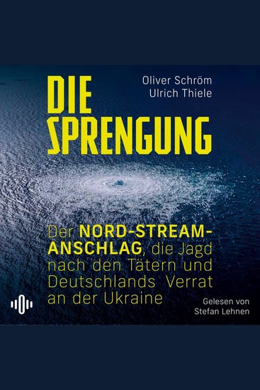 Die Sprengung - Der Nord‑Stream‑Anschlag die Jagd nach den Tätern und Deutschlands Verrat an der Ukraine | Ein Tatsachenthriller vor dem Hintergrund des Ukraine-Kriegs - cover