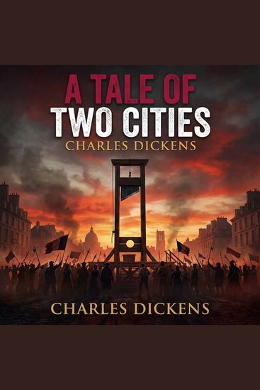 A Tale of Two Cities - A Story of Love Betrayal and Courage Amid the Fires of Revolution - cover