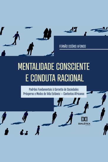 Mentalidade Consciente e Conduta Racional - Padrões Fundamentais à Garantia de Sociedades Prósperas e Modos de Vida Estáveis – Contextos Africanos - cover