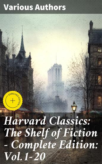 Harvard Classics: The Shelf of Fiction - Complete Edition: Vol1-20 - Enriched edition The Great Classics of World Literature: Notre Dame de Paris Pride and Prejudice David Copperfield… - cover