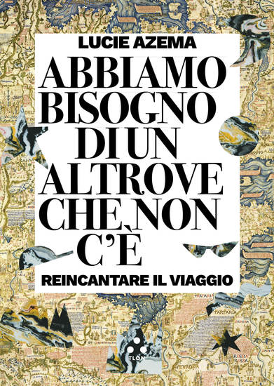 Abbiamo bisogno di un altrove che non c'è - Reincantare il viaggio - cover