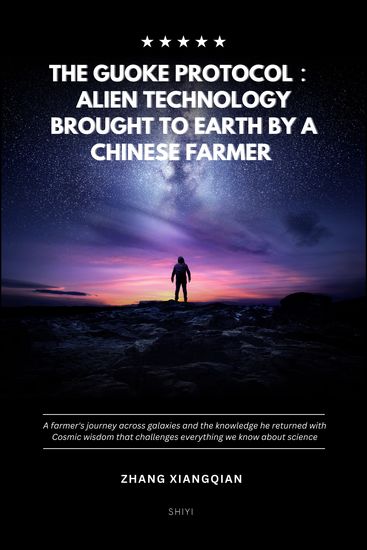 The Guoke Protocol: Alien Technology Brought to Earth by a Chinese Farmer - A farmer's journey across galaxies and the knowledge he returned with Cosmic wisdom that challenges everything we know about science - cover