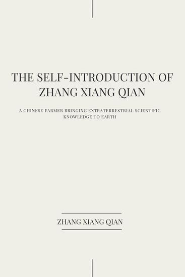 The self-introduction of zhang xiang qian - a chinese farmer bringing extraterrestrial scientific knowledge to earth - cover