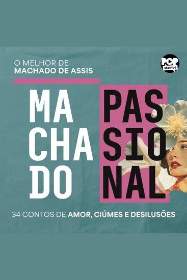 Machado passional - A face Íntima de Machado de Assis em 34 contos de amor ciúmes e desilusões - cover