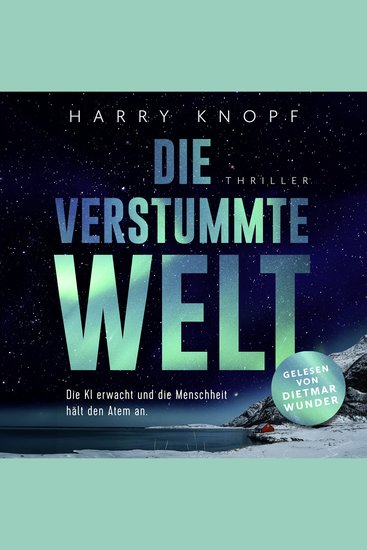 Die verstummte Welt: Die KI erwacht und die Menschheit hält den Atem an • Ein hochaktueller Thriller über Künstliche Intelligenz Kontrolle – und unsere Zukunft - Jede Sekunde zählt bevor es still wird - cover