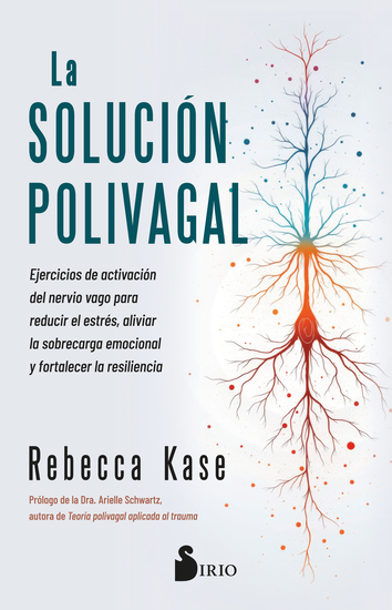 La solución polivagal - Ejercicios de activación del nervio vago para reducir el estrés aliviar la sobrecarga emocional y fortalecer la resiliencia - cover