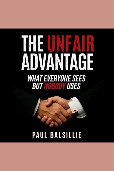 The Unfair Advantage - What Everyone Sees But Nobody Uses - cover