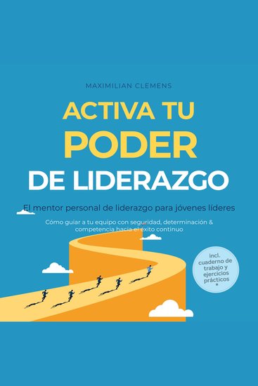 Activa tu PODER de liderazgo – El mentor personal de liderazgo para jóvenes líderes: Cómo guiar a tu equipo con seguridad determinación & competencia hacia el éxito continuo – Incluye cuaderno de trabajo y ejercicios prácticos - cover