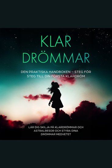 Klar­drömmar: Den Praktiska Handboken – Steg för Steg till din Första Klardröm | Lär dig skilja på klardrömmar och astralresor och styra dina drömmar medvetet - cover