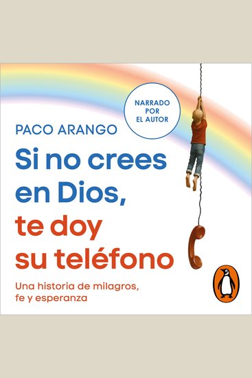 Si no crees en Dios te doy su teléfono - Una historia de milagros fe y esperanza - cover