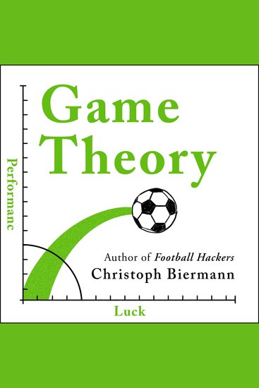 Game Theory - How Luck and Analytics Shape Football - cover
