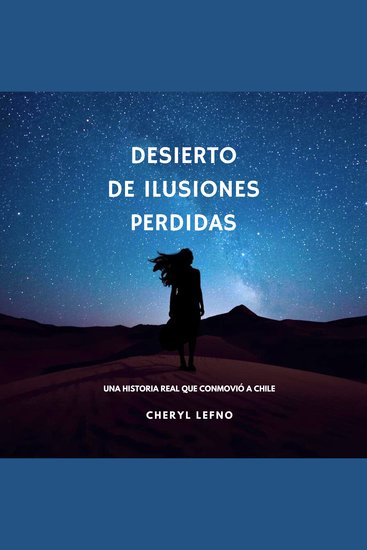 Desierto de Ilusiones Perdidas - Una Historia real que conmovió a Chile - cover