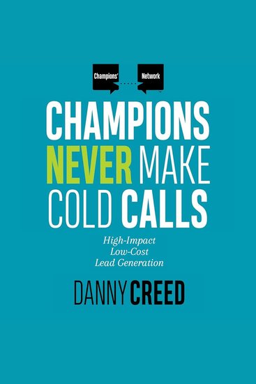 Champions Never Make Cold Calls - High-Impact Low-Cost Lead Generation - cover