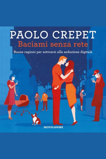 Baciami senza rete - Buone ragioni per sottrarsi alla seduzione digitale - cover