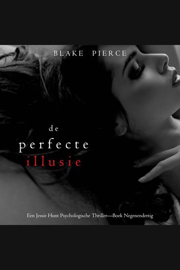 De Perfecte Illusie (Een Jessie Hunt Psychologische Thriller—Boek Negenendertig) - Digitaal voorgelezen door een electronisch gegenereerde stem - cover