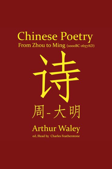 Chinese Poetry From Zhou to Ming (1000BC-1647AD) - The Dynasty-by-Dynasty Evolution of a Civilization From Ancient Hymns to Tang Taverns And Beyond - cover