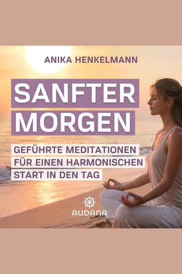 Anika Henkelmann - Sanfter Morgen - Geführte Meditationen für einen harmonischen Start in den Tag - cover