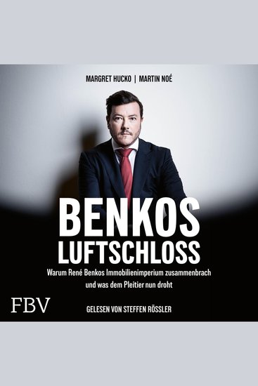 Benkos Luftschloss - Warum René Benkos Immobilienimperium zusammenbrach und was dem Pleitier nun droht | Die Signa-Insolvenz – der größte Wirtschaftsskandal Österreichs - cover