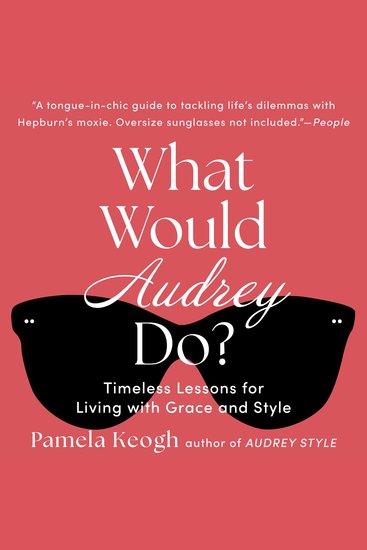 What Would Audrey Do? - Timeless Lessons for Living with Grace and Style - cover