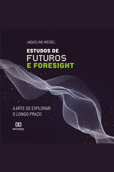 Estudos de Futuros e Foresight - A arte de explorar o longo prazo - cover