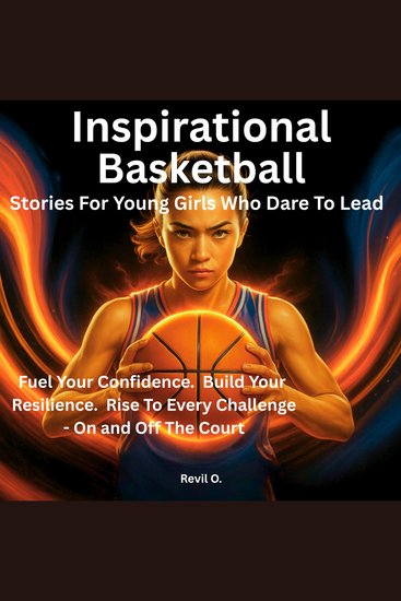 Inspirational Basketball Stories for Young Girls Who Dare to Lead - Fuel your confidence Build your resilience Rise to every challenge - On And Off The court - cover