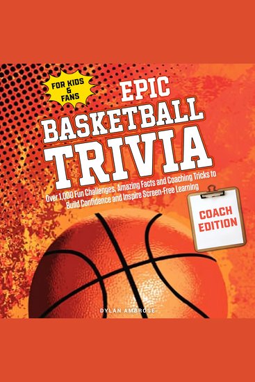 Epic Basketball Trivia for Kids & Fans — COACH EDITION - Over 1000 Fun Challenges Amazing Facts and Coaching Tricks to Build Confidence and Inspire Screen-Free Learning - cover