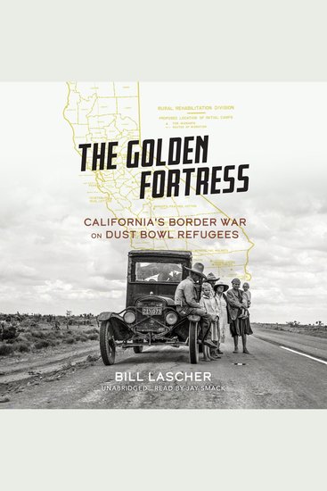 The Golden Fortress - California's Border War on Dust Bowl Refugees - cover