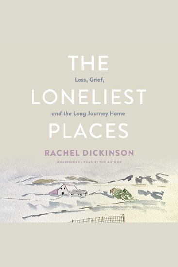 The Loneliest Places - Loss Grief and the Long Journey Home - cover