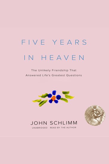 Five Years in Heaven - The Unlikely Friendship That Answered Life's Greatest Questions - cover