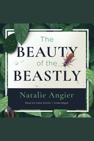 The Beauty of The Beastly - New Views on the Nature of Life - cover